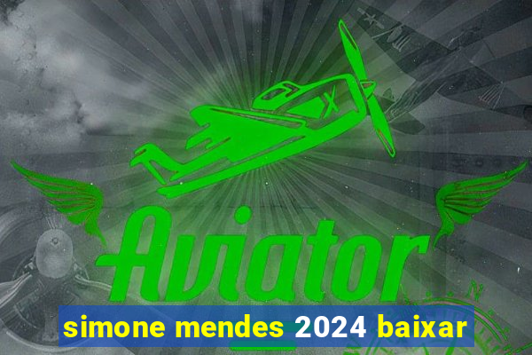 simone mendes 2024 baixar